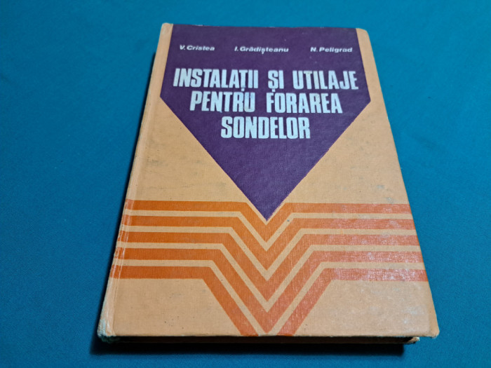 INSTALAŢII ŞI UTILAJE PENTRU FORAREA SONDELOR/V. CRISTEA, I GRĂDIŞTEANU / 1985 *