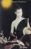 Eugen Niculescu - Despre femei, numai de bine, carte romana, 88 pagini, 13x20 cm, stare buna, coperti brosate