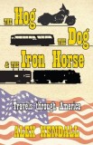 The Hog, the Dog, &amp; the Iron Horse: Travel Through America