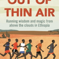 Out of Thin Air Running Wisdom and Magic from Above the Clouds in Ethiopia