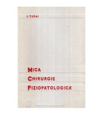 I. Turai - Mica chirurgie fiziopatologica - 107034 foto