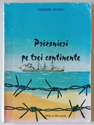 PRIZONIERI PE TREI CONTINENTE de VALENTIN DONICI , 1999 , DEDICATIE * foto