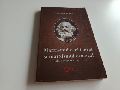 ALEXANDRU MAMINA, MARXISMUL OCCIDENTAL SI MARXISMUL ORIENTAL. IDEILE, SOCIETATEA foto