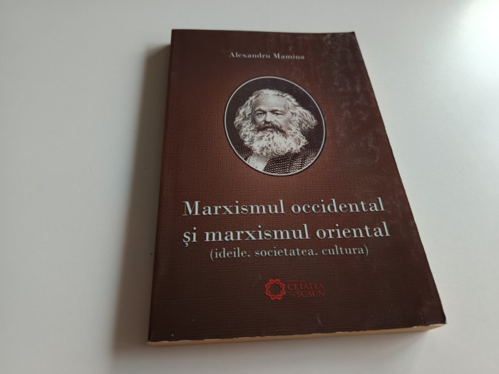 ALEXANDRU MAMINA, MARXISMUL OCCIDENTAL SI MARXISMUL ORIENTAL. IDEILE, SOCIETATEA