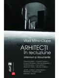 Arhitecti in recluziune. Interviuri si documente - Editura Vremea