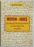 MIOVENI - ARGES , CORPUSUL DE DOCUMENTE SI INSCRIPTII ALE ORASULUI de MIHAIL M. ROBEA , 2009