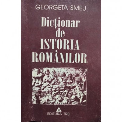 Georgeta Smeu - Dictionar de istoria romanilor (1997) foto