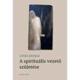 A spiritu&aacute;lis vezető sz&uuml;let&eacute;se - Lovas Andr&aacute;s