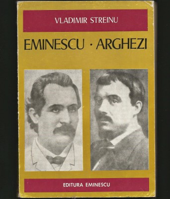 EMINESCU * ARGHEZI - VLADIMIR STREINU - EDITURA EMINESCU foto