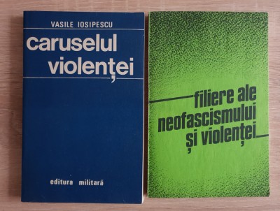 Caruselul violenței - VASILE IOSIPESCU / Filiere ale neofascismului și violenței foto