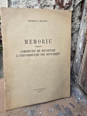 MEMORIU PREZENTAT COMISIUNII DE REVIZUIRE A UNIVERSITATII DIN BUCURESTI - GHEORGHE I. BRATIANU foto