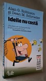 Ideile nu costa - Alan G.Robinson, Editura Curtea Veche, 2010, Colectia Capital/ Carti despre afaceri de care ai nevoie, nr. 12 (Ideas Are Free)