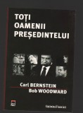 C9626 TOTI OAMENII PRESEDINTELUI - CARL BERNSTEIN, BOB WOODWARD