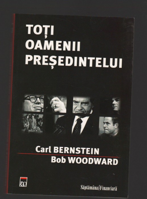 C9626 TOTI OAMENII PRESEDINTELUI - CARL BERNSTEIN, BOB WOODWARD