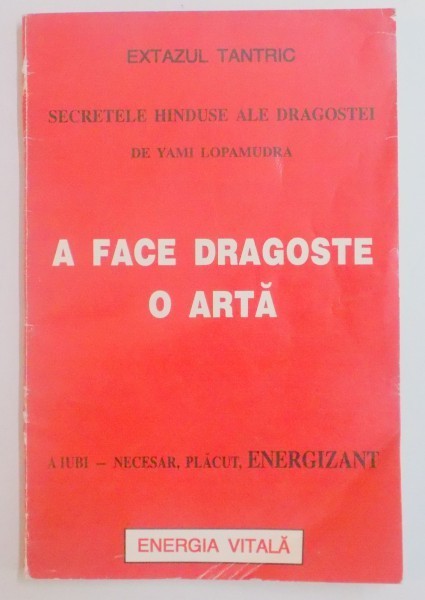 A FACE DRAGOSTE , O ARTA , SECRETELE HINDUSE ALE DRAGOSTEI de YAMI LOPAMUDRA