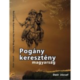 Pog&aacute;ny magyars&aacute;g kereszt&eacute;ny magyars&aacute;g - De&eacute;r J&oacute;zsef