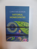 VIITORUL HOMEOPATIEI de CHRISTIAN BOIRON , 2011, Humanitas