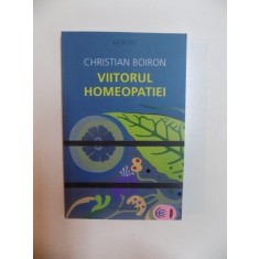 VIITORUL HOMEOPATIEI de CHRISTIAN BOIRON , 2011