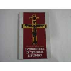 INTRODUCERE IN TEOLOGIA LITURGICA - ALEXANDER SCHMEMANN