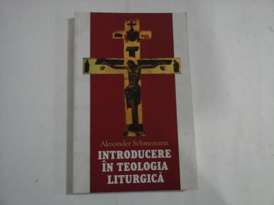 INTRODUCERE IN TEOLOGIA LITURGICA - ALEXANDER SCHMEMANN foto