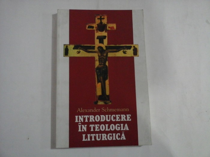 INTRODUCERE IN TEOLOGIA LITURGICA - ALEXANDER SCHMEMANN