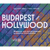 Budapest / Hollywood - Magyarok, akik be&iacute;rt&aacute;k magukat az amerikai filmt&ouml;rt&eacute;netbe. - Kollarik Tam&aacute;s
