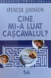 Cine mi-a luat cascavalul? - Spencer Johnson - Psihologie, dezvoltare personala, hardcover, editura Cartea Verde