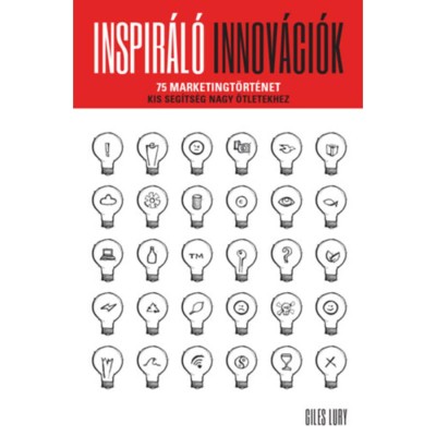Inspir&amp;aacute;l&amp;oacute; innov&amp;aacute;ci&amp;oacute;k - 75 marketingt&amp;ouml;rt&amp;eacute;net - Kis seg&amp;iacute;ts&amp;eacute;g nagy &amp;ouml;tletekhez - Giles Lury foto