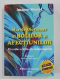 MARELE DICTIONAR AL BOLILOR SI AFECTIUNILOR - CAUZE SUBTILE ALE IMBOLNAVIRII de JACQUES MARTEL , 2021 * PREZINTA SUBLINIERI CU PIXUL