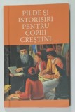 PILDE SI ISTORISIRI PENTRU COPIII CRESTINI , editie de ANGELA VOICILA , 2013