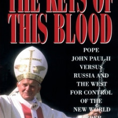 Keys of This Blood: Pope John Paul II Versus Russia and the West for Control of the New World Order