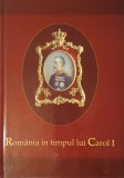 Romania in timpul lui Carol I, 2006 (album bogat ilustrat, format mare, Editie Bilingva limba Romana - Engleza, tiraj mic)