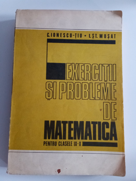 EXERCIȚII ȘI PROBLEME DE MATEMATICA PENTRU CLASELE lX-X-C. Ionescu - ȚIu