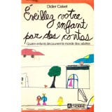 Didier Calvet - Eveillez votre enfant par des contes - Quatre enfants d&eacute;couvrent le monde des adultes - 137475