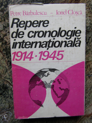 Repere de cronologie internationala 1914 - 1945 - Petre Barbulescu Ionel Closca foto