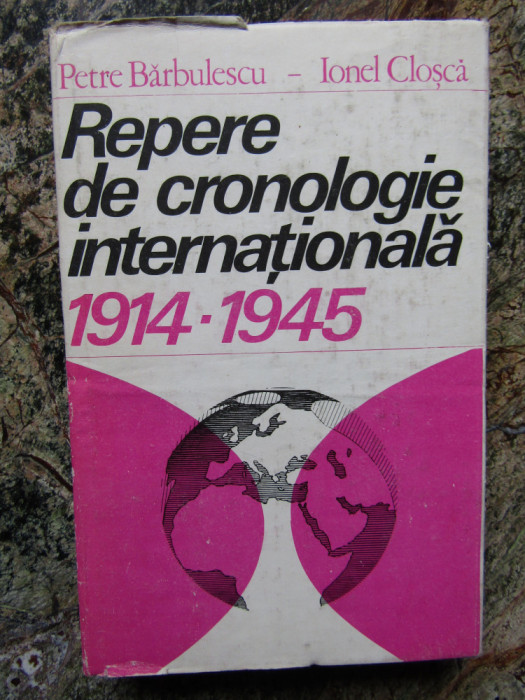 Repere de cronologie internationala 1914 - 1945 - Petre Barbulescu Ionel Closca