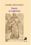 Daniel, al rugaciunii | Daniel Banulescu