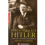 Timothy W. Ryback - Biblioteca lui Hitler. Cartile care i-au format personalitatea - 134694