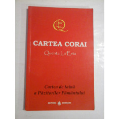 CARTEA CORAI - CARTEA DE TAINA A PAZITORILOR PAMANTULUI - QUENTA LA&#039;ERTA