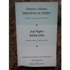 Diog&egrave;ne le Chien-Dumitru Solomon/Week-end Iosif Naghiu