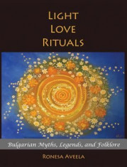 Light Love Rituals: Bulgarian Myths, Legends, and Folklore foto