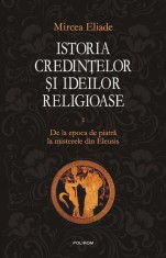 Istoria credinţelor şi ideilor religioase (Vol. 1) - Hardcover - Mircea Eliade - Polirom