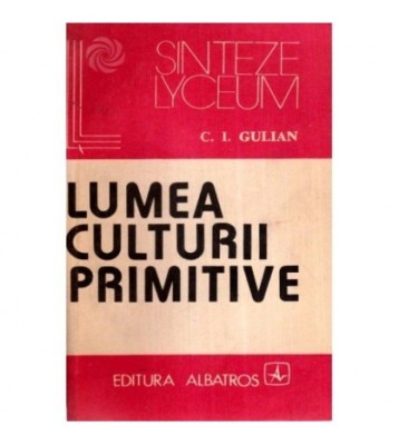 C. I. Gulian - Lumea culturii primitive - 120234 foto