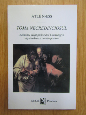 Atle Naess - Toma Necredinciosul. Romanul vietii pictorului Caravaggio... foto