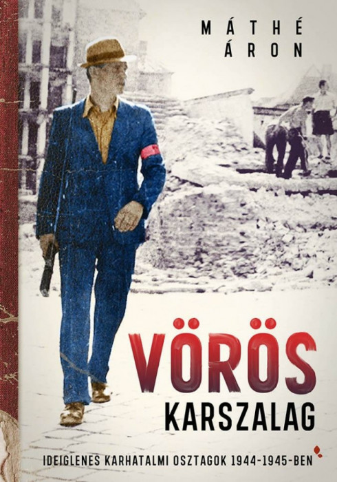 V&ouml;r&ouml;s karszalag - Ideiglenes karhatalmi osztagok 1944-1945-ben - M&aacute;th&eacute; &Aacute;ron