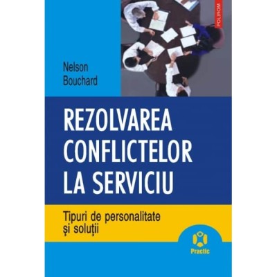 N. Bouchard - Rezolvarea conflictelor la serviciu. Tipuri de personalități ... foto