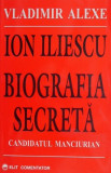 Ion Iliescu-biografia secreta - Vladimir Alexe (putin uzata)