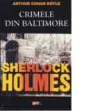 Crimele din Baltimore - Sherlock Holmes - Arthur Conan Doyle