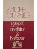 Michel Tournier - Gaspar, Melhior &amp;amp; Baltazar (Editia: 1993)