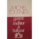 Michel Tournier - Gaspar, Melhior &amp;amp; Baltazar (Editia: 1993)